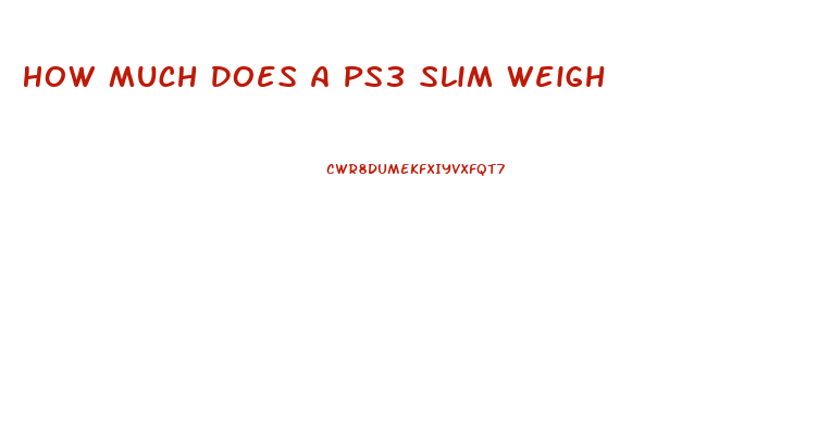 How Much Does A Ps3 Slim Weigh