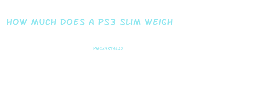 How Much Does A Ps3 Slim Weigh