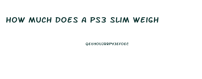 How Much Does A Ps3 Slim Weigh