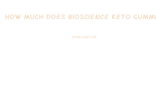 How Much Does Bioscience Keto Gummies Cost