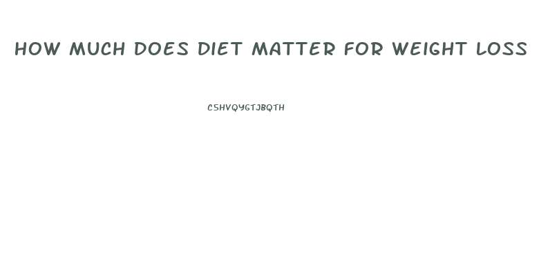 How Much Does Diet Matter For Weight Loss