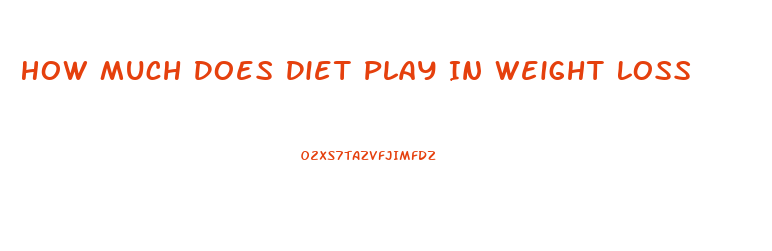 How Much Does Diet Play In Weight Loss