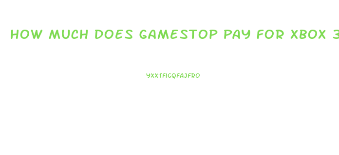 How Much Does Gamestop Pay For Xbox 360 Slim