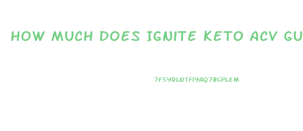 How Much Does Ignite Keto Acv Gummies Cost