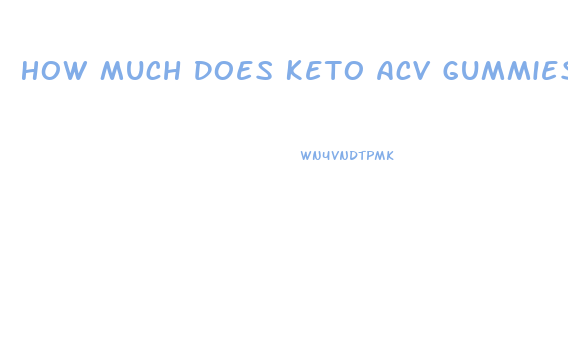 How Much Does Keto Acv Gummies Cost