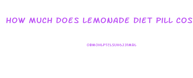 How Much Does Lemonade Diet Pill Cost