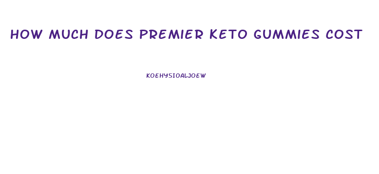 How Much Does Premier Keto Gummies Cost
