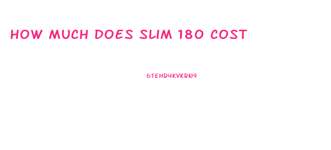 How Much Does Slim 180 Cost