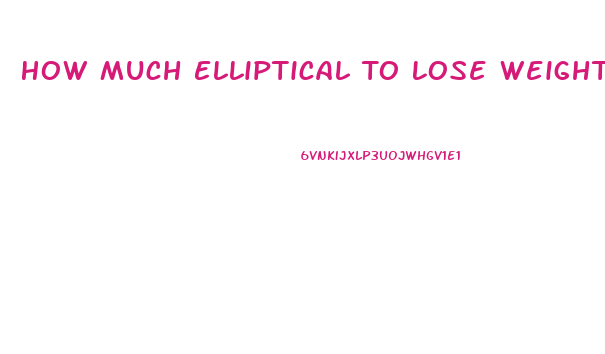 How Much Elliptical To Lose Weight