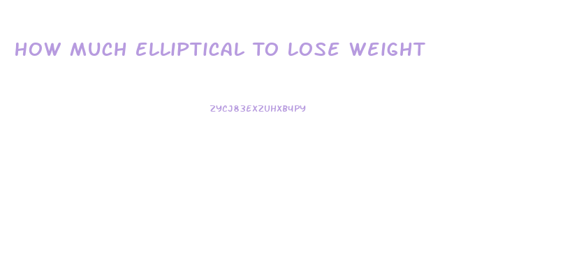 How Much Elliptical To Lose Weight