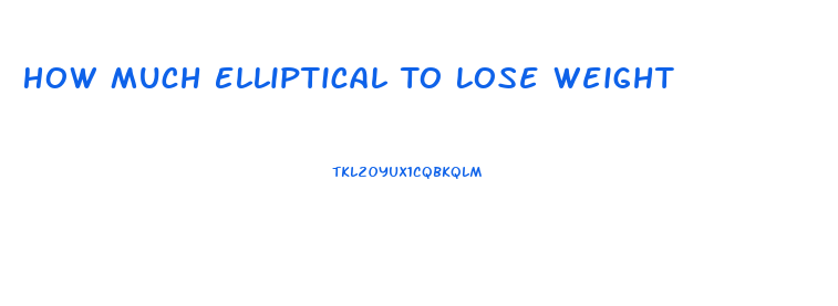 How Much Elliptical To Lose Weight