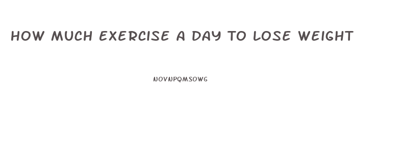 How Much Exercise A Day To Lose Weight