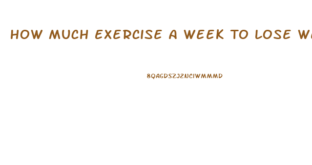 How Much Exercise A Week To Lose Weight