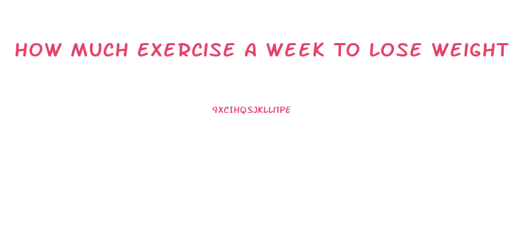 How Much Exercise A Week To Lose Weight