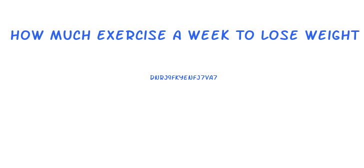How Much Exercise A Week To Lose Weight
