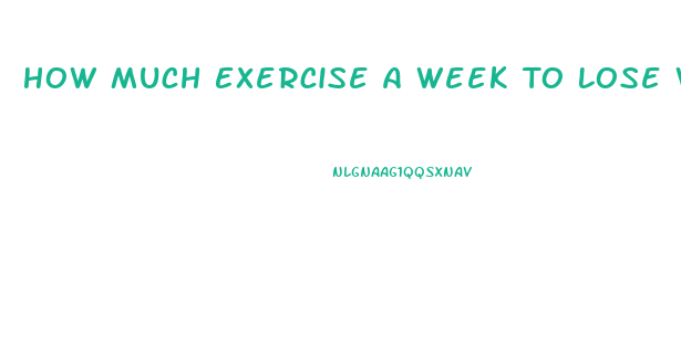 How Much Exercise A Week To Lose Weight