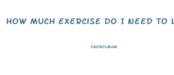 How Much Exercise Do I Need To Lose Weight Calculator