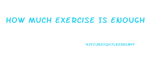 How Much Exercise Is Enough To Lose Weight