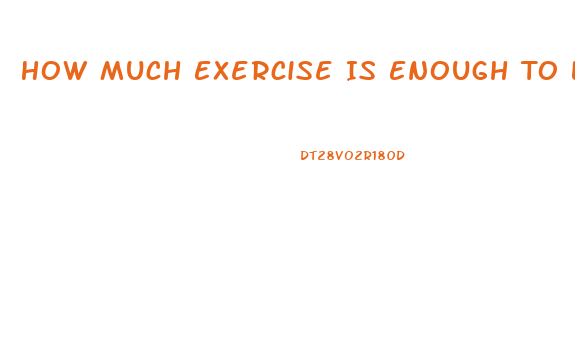 How Much Exercise Is Enough To Lose Weight