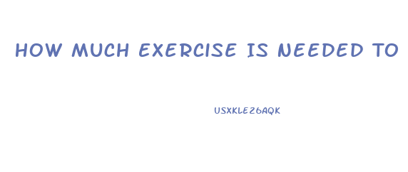 How Much Exercise Is Needed To Lose Weight