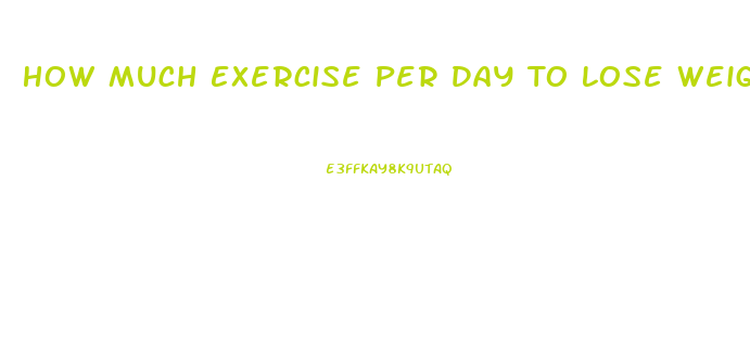 How Much Exercise Per Day To Lose Weight Calculator