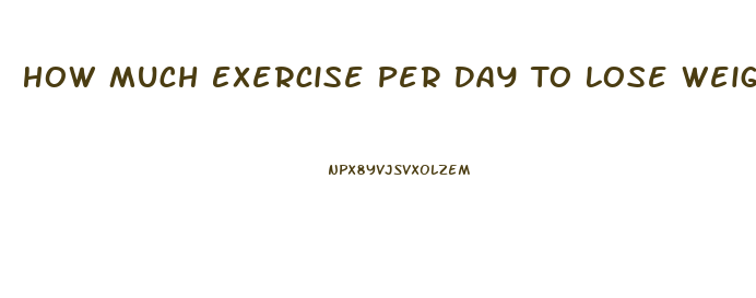 How Much Exercise Per Day To Lose Weight Calculator