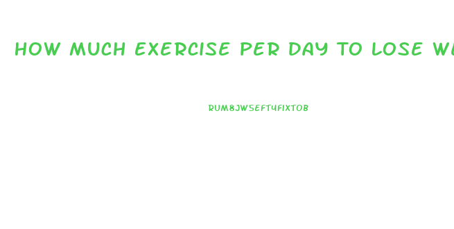 How Much Exercise Per Day To Lose Weight Calculator