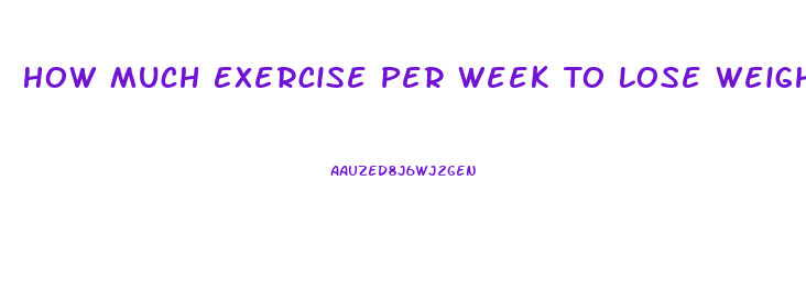 How Much Exercise Per Week To Lose Weight