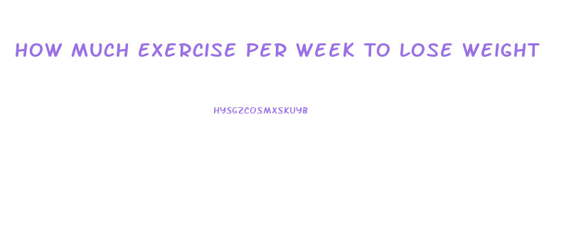 How Much Exercise Per Week To Lose Weight