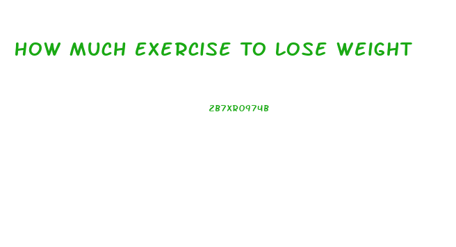 How Much Exercise To Lose Weight