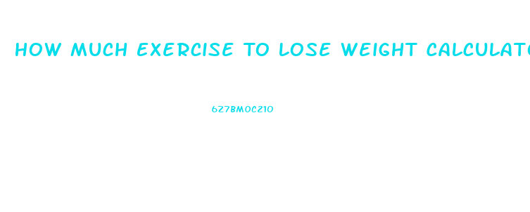 How Much Exercise To Lose Weight Calculator