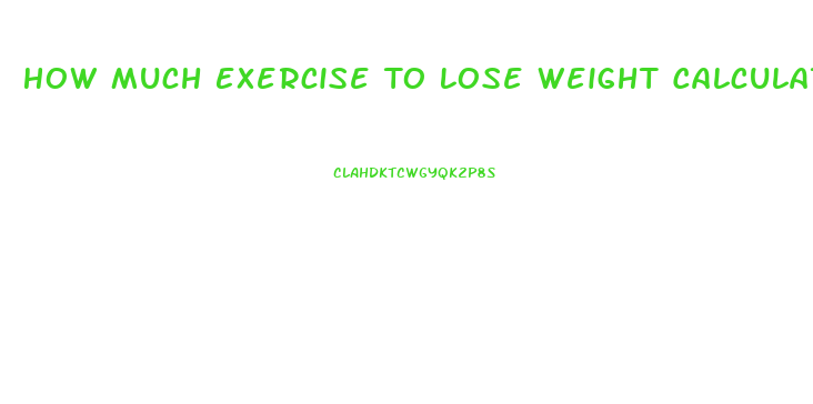 How Much Exercise To Lose Weight Calculator