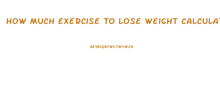 How Much Exercise To Lose Weight Calculator