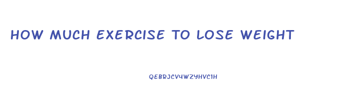 How Much Exercise To Lose Weight