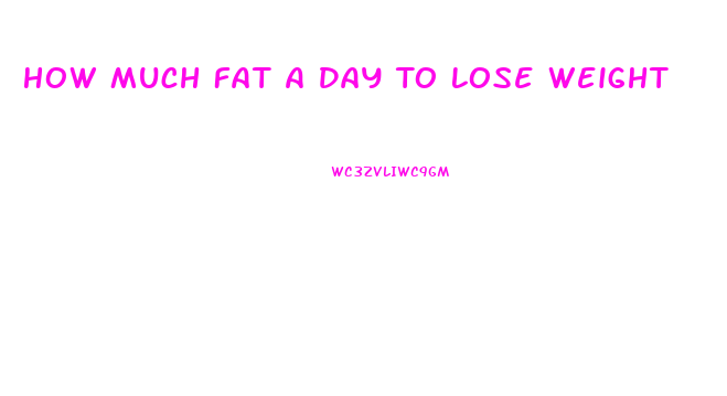 How Much Fat A Day To Lose Weight