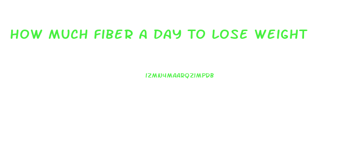 How Much Fiber A Day To Lose Weight