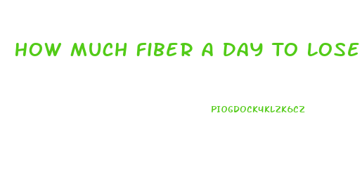 How Much Fiber A Day To Lose Weight