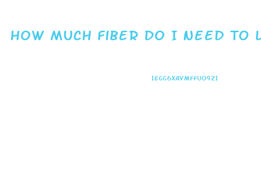 How Much Fiber Do I Need To Lose Weight