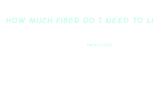 How Much Fiber Do I Need To Lose Weight