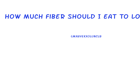 How Much Fiber Should I Eat To Lose Weight