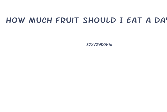 How Much Fruit Should I Eat A Day To Lose Weight