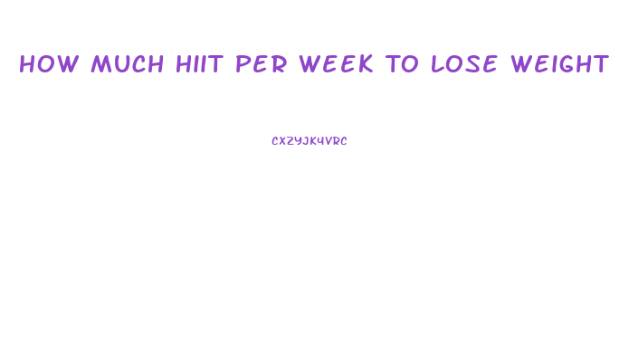 How Much Hiit Per Week To Lose Weight