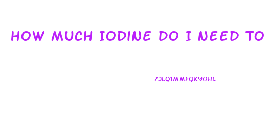 How Much Iodine Do I Need To Lose Weight