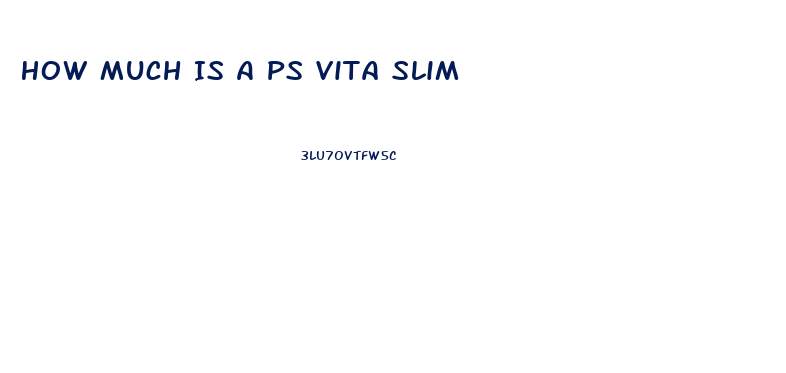 How Much Is A Ps Vita Slim