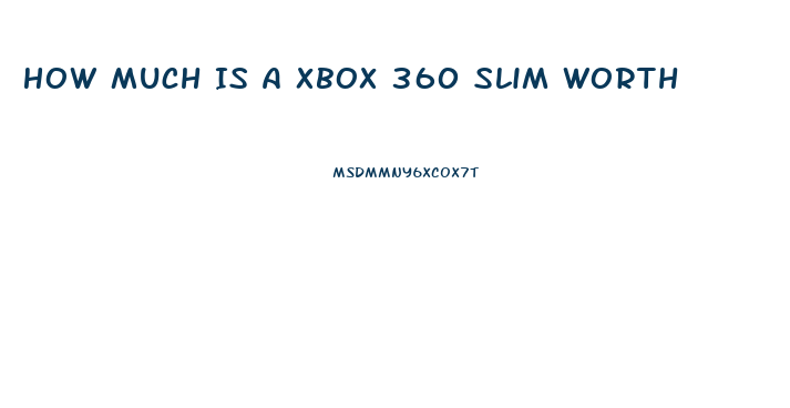 How Much Is A Xbox 360 Slim Worth