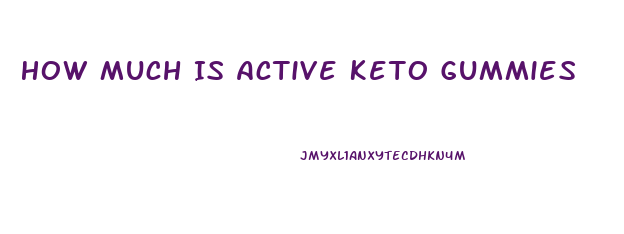 How Much Is Active Keto Gummies