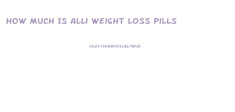 How Much Is Alli Weight Loss Pills