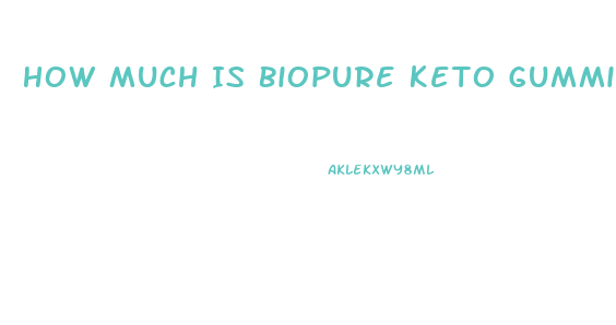How Much Is Biopure Keto Gummies