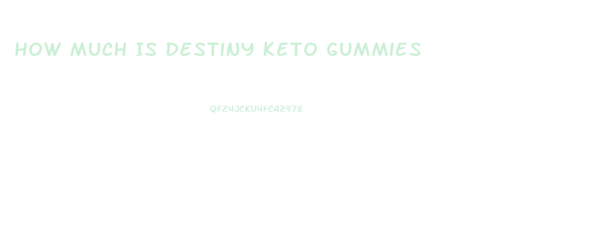 How Much Is Destiny Keto Gummies