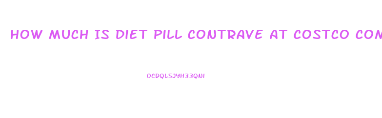 How Much Is Diet Pill Contrave At Costco Compared To Other Pharmacies